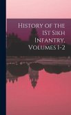 History of the 1St Sikh Infantry, Volumes 1-2 History of the 1St Sikh Infantry, Volumes 1-2