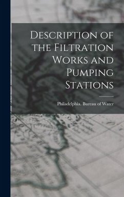 Description of the Filtration Works and Pumping Stations - (Pa Bureau of Water, Philadelphia