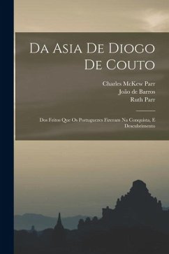 Da Asia de Diogo de Couto - Parr, Charles McKew; Parr, Ruth; de Barros, João