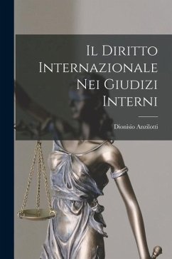 Il Diritto Internazionale Nei Giudizi Interni - Anzilotti, Dionisio