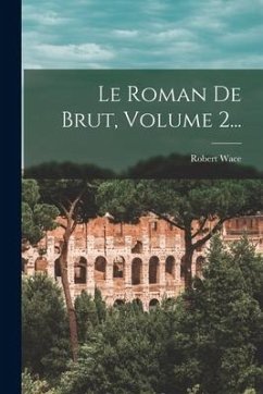 Le Roman De Brut, Volume 2... - Wace, Robert