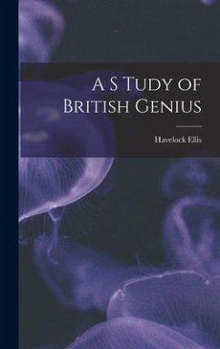 A S Tudy of British Genius - Ellis, Havelock