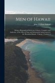 Men of Hawaii: Being a Biographical Reference Library, Complete and Authentic, of the men of Note and Substantial Achievement in the