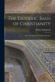 The Esoteric Basis of Christianity: Or, Theosophy and Christian Doctrine