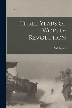 Three Years of World-Revolution - Lensch, Paul