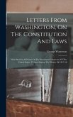 Letters From Washington, On The Constitution And Laws: With Sketches Of Some Of The Prominent Characters Of The United States. Written During The Wint