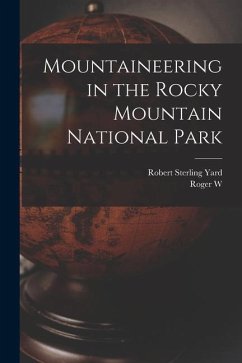 Mountaineering in the Rocky Mountain National Park - Yard, Robert Sterling; Toll, Roger W.