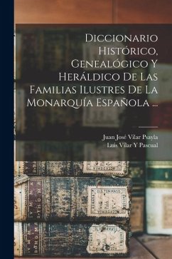 Cover Diccionario Histórico, Genealógico Y Heráldico De Las Familias Ilustres De La Monarquía Española ...