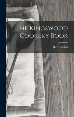 The Kingswood Cookery Book - Wicken, H F