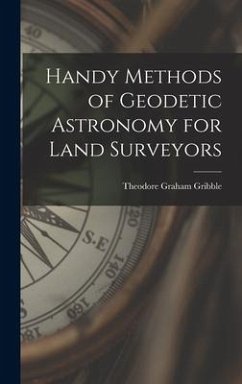 Handy Methods of Geodetic Astronomy for Land Surveyors - Gribble, Theodore Graham