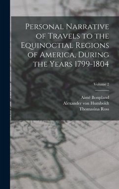 Personal Narrative of Travels to the Equinoctial Regions of America, During the Years 1799-1804; Volume 2 - Humboldt, Alexander Von; Ross, Thomasina; Bonpland, Aimé