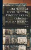 Genealogical Records of the Dinwiddie Clan of North-Western Indiana