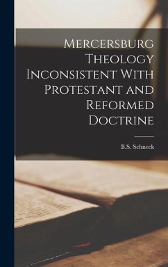 Mercersburg Theology Inconsistent With Protestant and Reformed Doctrine - Schneck, B S