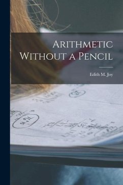 Arithmetic Without a Pencil - Joy, Edith M.