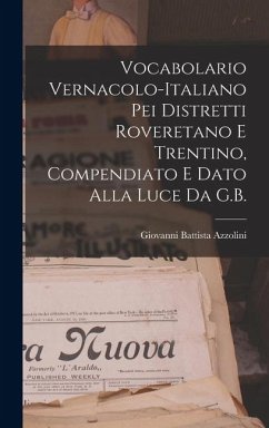 Cover Vocabolario Vernacolo-Italiano Pei Distretti Roveretano E Trentino, Compendiato E Dato Alla Luce Da G.B.