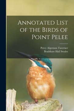 Annotated List of the Birds of Point Pelee - Taverner, Percy Algernon; Swales, Bradshaw Hall