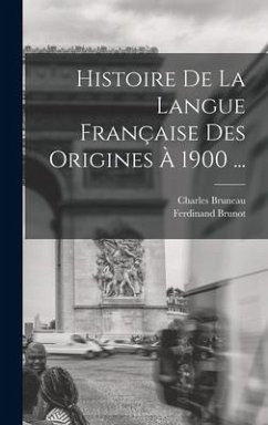 Histoire De La Langue Française Des Origines À 1900 ... - Brunot, Ferdinand; Bruneau, Charles