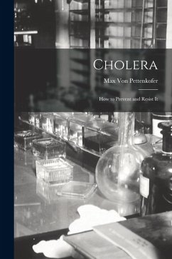 Cholera: How to Prevent and Resist It - Pettenkofer, Max Von