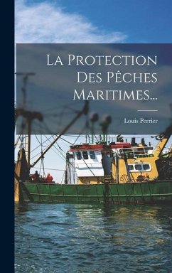 La Protection Des Pêches Maritimes... - Perrier, Louis