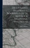 Diccionario Histórico Y Biográfico De La República Argentina, Volumes 1-2 Diccionario Histórico Y Biográfico De La República Argentina, Volumes 1-2