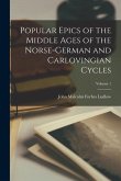 Popular Epics of the Middle Ages of the Norse-German and Carlovingian Cycles; Volume 1