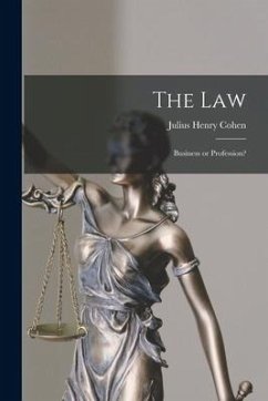 The Law; Business or Profession? - Cohen, Julius Henry