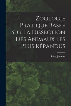 Zoologie Pratique Basée sur la Dissection Des Animaux Les Plus Répandus - Jammes, Léon