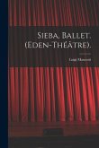 Sieba, Ballet. (Eden-Théâtre).