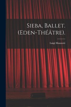 Sieba, Ballet. (Eden-Théâtre). - Manzotti, Luigi