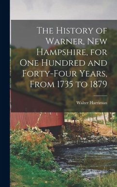 Cover The History of Warner, New Hampshire, for One Hundred and Forty-Four Years, From 1735 to 1879