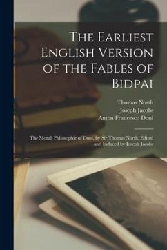 The Earliest English Version of the Fables of Bidpai; The Morall Philosophie of Doni, by Sir Thomas North. Edited and Induced by Joseph Jacobs - Jacobs, Joseph; North, Thomas; Doni, Anton Francesco