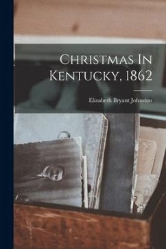 Christmas In Kentucky, 1862 - Johnston, Elizabeth Bryant