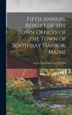 Fifth Annual Report of the Town Offices of the Town of Boothbay Harbor, Maine: For the Year Ending Feb. 17th, 1894 Fifth Annual Report of the Town Offices of the Town of Boothbay Harbor, Maine: For the Year Ending Feb. 17th, 1894