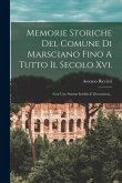 Memorie Storiche Del Comune Di Marsciano Fino A Tutto Il Secolo Xvi.: Con Uno Statuto Inedito E Documenti...