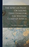 The African Pilot, Or Sailing Directions for the Western Coast of Africa; Volume I