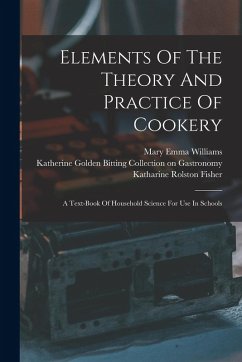 Elements Of The Theory And Practice Of Cookery: A Text-book Of Household Science For Use In Schools - Williams, Mary Emma