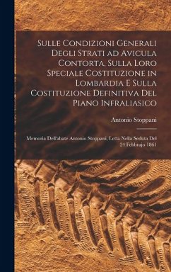 Sulle condizioni generali degli strati ad Avicula contorta, sulla loro speciale costituzione in Lombardia e sulla costituzione definitiva del piano infraliasico; memoria dell'abate Antonio Stoppani, letta nella seduta del 24 febbrajo 1861 - Stoppani, Antonio Sulle condizioni generali degli strati ad Avicula contorta, sulla loro speciale costituzione in Lombardia e sulla costituzione definitiva del piano infraliasico; memoria dell'abate Antonio Stoppani, letta nella seduta del 24 febbrajo 1861 - Stoppani, Antonio
