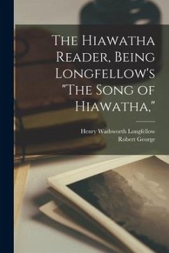 The Hiawatha Reader, Being Longfellow's 