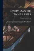 Every man his own Farrier: Common-sense Instructions for Shoeing Horses, Balancing Trotter, Pacer, Runner Without aid of Mechanical Appliances