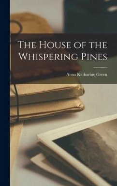 The House of the Whispering Pines - Green, Anna Katharine