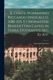 Il Conte Normanno Riccardo Siniscalco, 1081-1115, E I Monasteri Benedettini Cavesi in Terra D'otranto, Sec. Xi-Xiv.