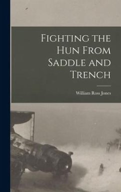 Fighting the Hun From Saddle and Trench - Jones, William Ross