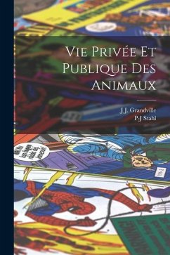 Vie Privée Et Publique Des Animaux - Grandville, J. J.; Stahl, P-J