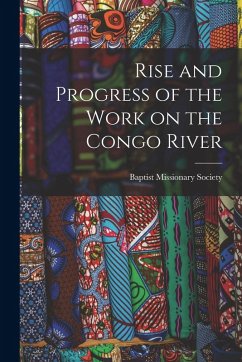 Rise and Progress of the Work on the Congo River - Society, Baptist Missionary