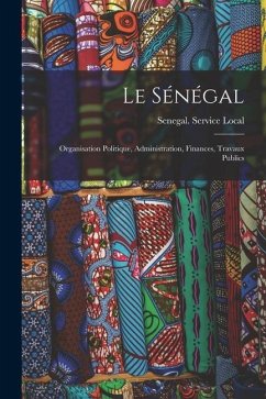 Le Sénégal: Organisation Politique, Administration, Finances, Travaux Publics