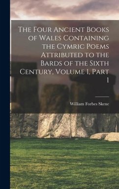 Cover The Four Ancient Books of Wales Containing the Cymric Poems Attributed to the Bards of the Sixth Century, Volume 1, part 1