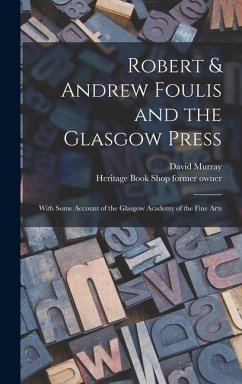 Cover Robert & Andrew Foulis and the Glasgow Press: With Some Account of the Glasgow Academy of the Fine Arts