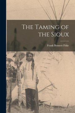 The Taming of the Sioux - Fiske, Frank Bennett