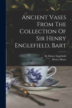 Ancient Vases From The Collection Of Sir Henry Englefield, Bart - Englefield, Henry; Moses, Henry