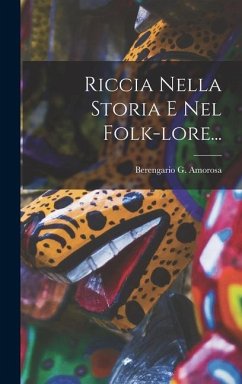Riccia Nella Storia E Nel Folk-lore... - Amorosa, Berengario G